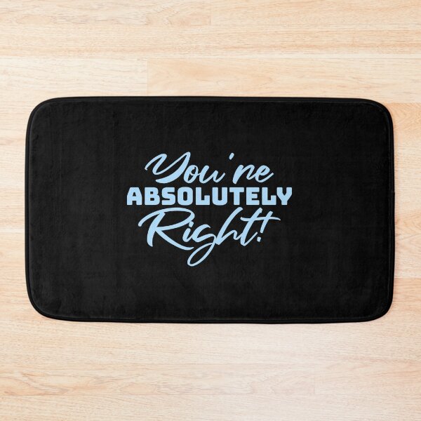 Item preview, You're Absolutely Right Funny Sarcastic AI Quote designed and sold by shirt-o-mat.
