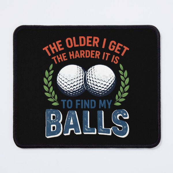 Item preview, The Older I Get The Harder It Is To Find My Balls designed and sold by TshirtsOnline-.