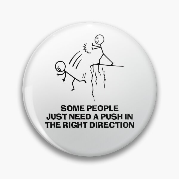 Item preview, Some People Just Need A Push In The Right Direction designed and sold by CartoonGang.