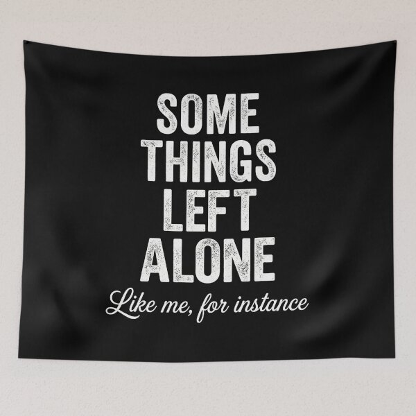 Item preview, Some Things Left Alone Like Me, For Instance Introvert Solitude Personal Space Humor designed and sold by FormalDehyena.
