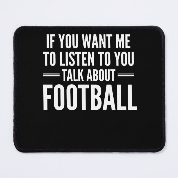 Item preview, If You Want Me To Listen To You Talk About Football Not A Football Fan Humor designed and sold by FormalDehyena.