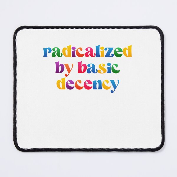 Item preview, Radicalized By Basic Decency Inspires Fearless Resistance designed and sold by SkeletonsDanger.