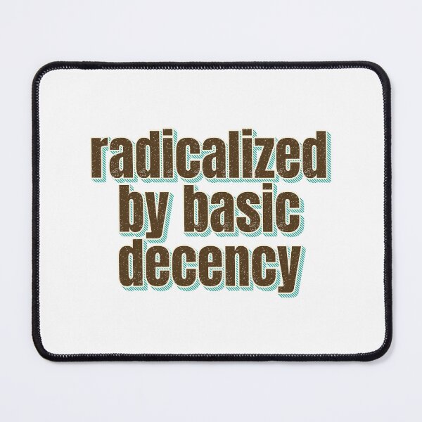 Item preview, Radicalized By Basic Decency Stands Against Oppression designed and sold by SkeletonsDanger.