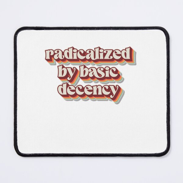 Item preview, Radicalized By Basic Decency Creates Change Through Courage designed and sold by SkeletonsDanger.