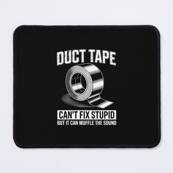 Item preview, Duct Tape It Can't Fix Stupid But It Can Muffle The Sound designed and sold by TEESPRIT.
