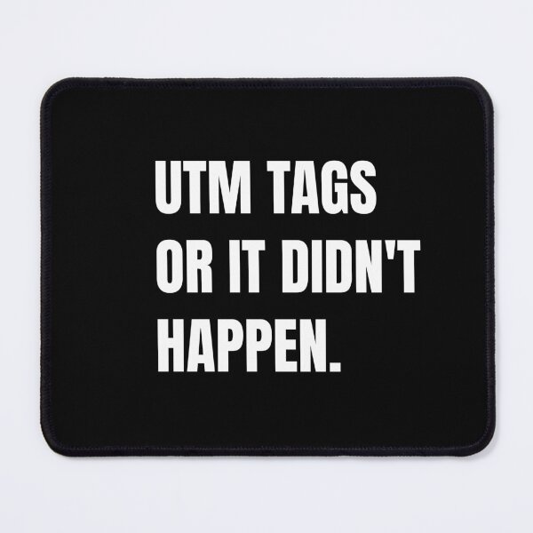 Item preview, UTM tags or it didn't happen designed and sold by Smash247.