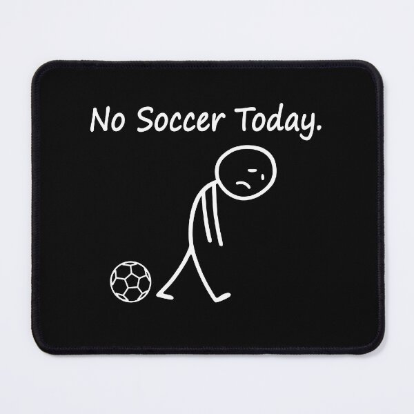 Item preview, No Soccer Today Sad Stickman Funny Soccer designed and sold by wansilastomi.