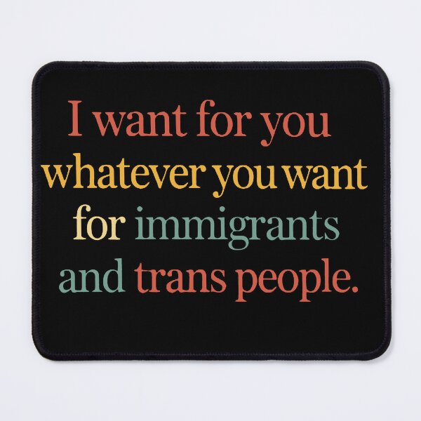 Item preview, I Want For You Whatever You Want For Immigrants And Trans People designed and sold by sawczy-shop.