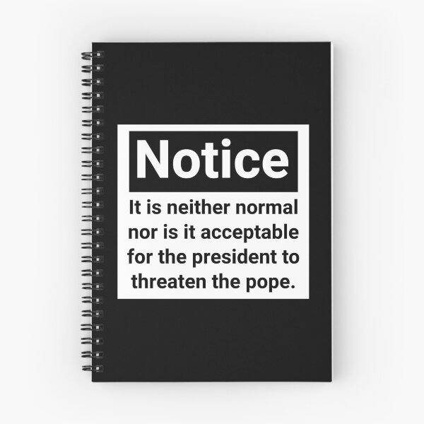 Item preview, Notice it is neither normal nor is it acceptable for the president to threaten the pope.  designed and sold by Rachel the Artist .