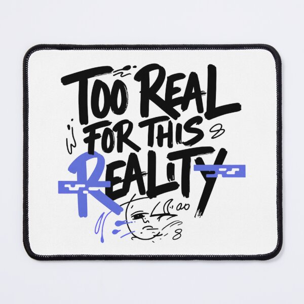 Item preview, Too Real For This Reality designed and sold by IslandTyped.