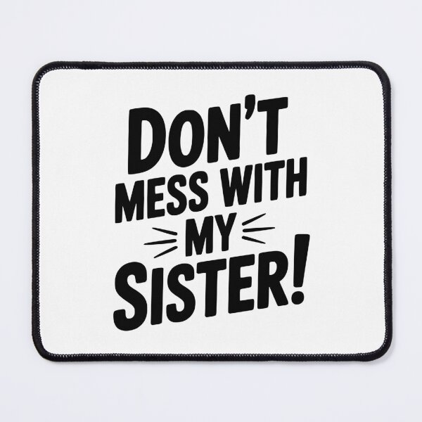 Item preview, Don't Mess With My Sister designed and sold by Frank Ring.