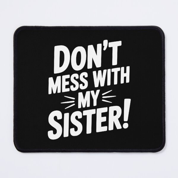 Item preview, Don't Mess With My Sister designed and sold by Frank Ring.