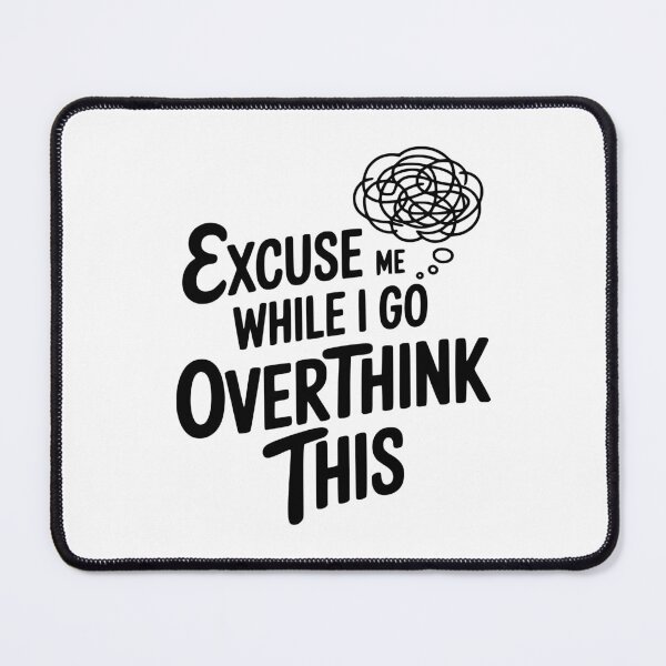 Item preview, Excuse Me While I Go Overthink This designed and sold by Frank Ring.