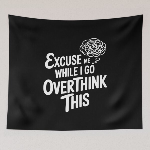 Item preview, Excuse Me While I Go Overthink This designed and sold by Frank Ring.
