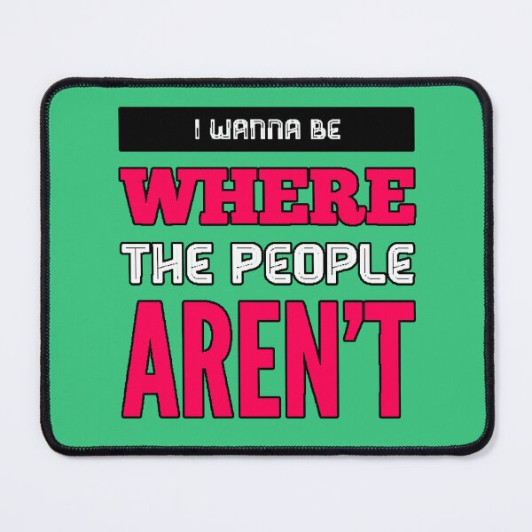 Item preview, I Wanna Be Where the People Aren't (Introverted Phrase, Calm Humor, Original Gift) designed and sold by AstronautMerch.