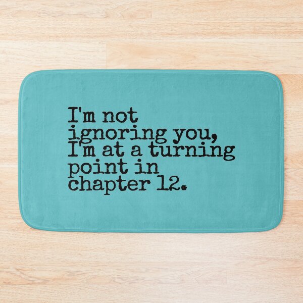 Item preview, I'm not ignoring you, I'm at a turning point in chapter 12.  designed and sold by hhells.