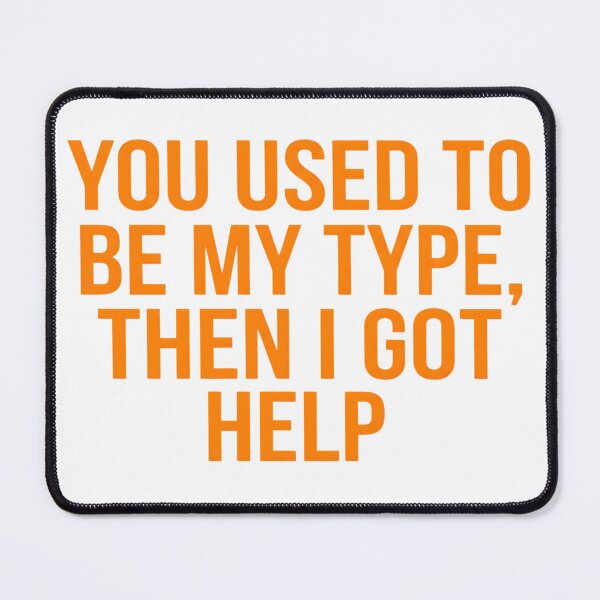 Item preview, You Used To Be My Type Then I Got Help Funny Quote Art designed and sold by VGAfanatic.
