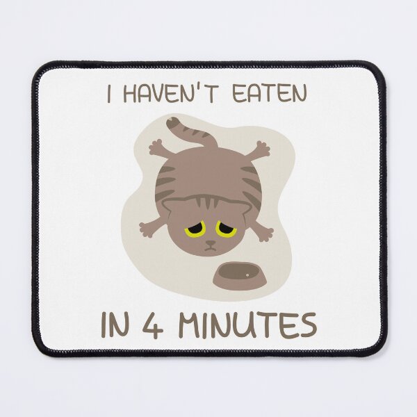 Item preview, Funny Hungry Cat - I Haven't Eaten Design designed and sold by fishdesigns.