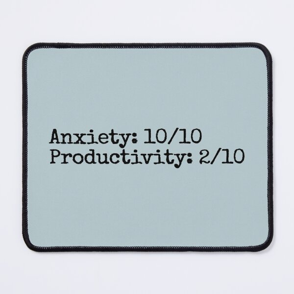 Item preview, Anxiety: 10/10; Productivity 2/10 designed and sold by hhells.