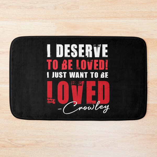 Item preview, I Deserve To Be Loved Funny Crowley Quote Supernatural  designed and sold by Say It With Ink.