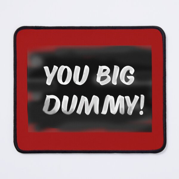 Item preview, You Big Dummy designed and sold by Normbot2000.