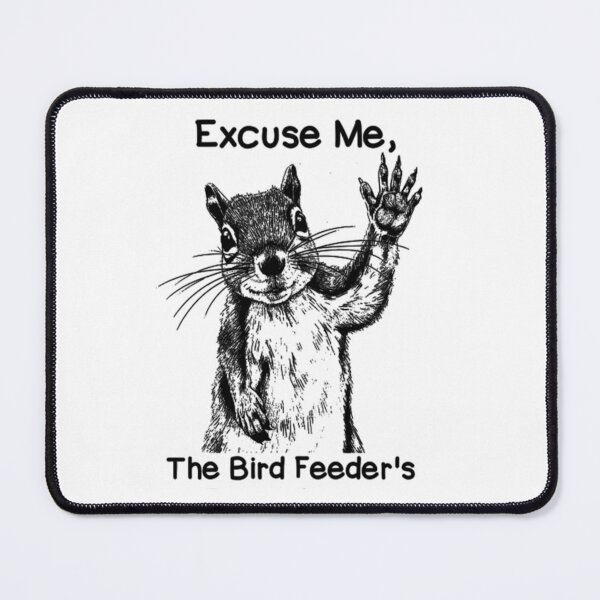 Item preview, Excuse Me, The Bird Feeder's Empty Again. Funny Squirrel designed and sold by Ali-printshop.