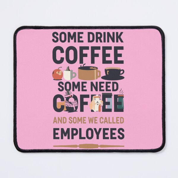 Item preview, Some drink coffee, some need coffee, and some are called Employees designed and sold by Grixel's Paang Gala Shop.