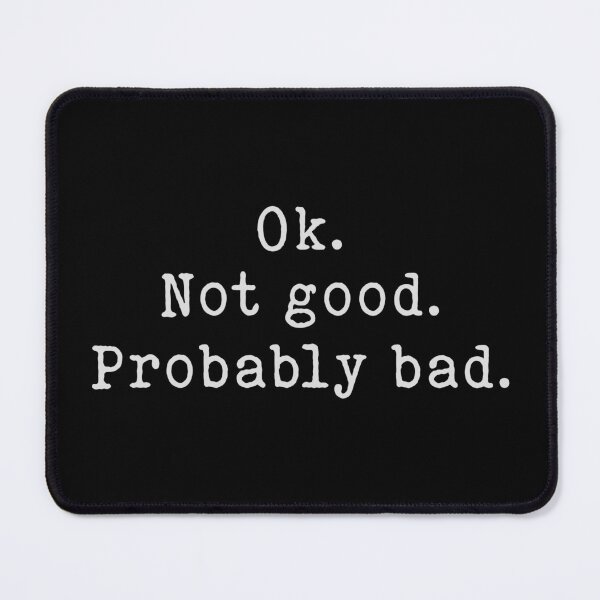 Item preview, Okay Not Good Probably Bad - Ilya Rozanov Quote designed and sold by delllsdesigns.