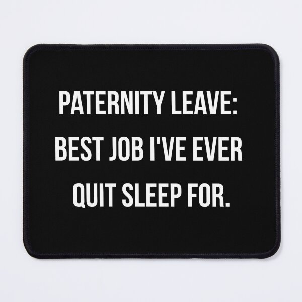 Item preview, Paternity Leave Best Job I've Ever Quit Sleep For Shirt | Funny New Dad Gift | Tired Dad Tee | Fathers Day Gift designed and sold by ProudlyTiredCo.