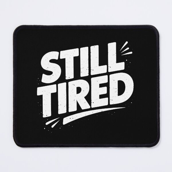 Item preview, Still Tired Funny Exhausted Sleepy designed and sold by JODYSMORGAN.