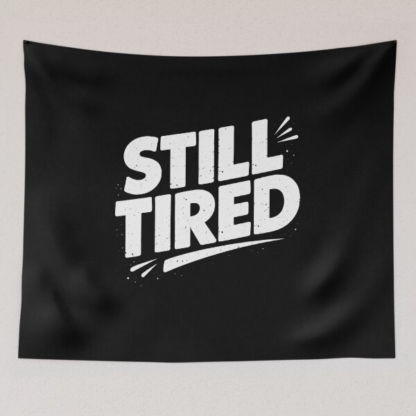 Item preview, Still Tired Funny Exhausted Sleepy designed and sold by JODYSMORGAN.