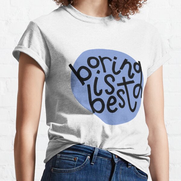 Boring is Best - Hand Lettered Classic T-Shirt