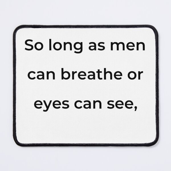 Item preview, "So long as men can breathe or eyes can see," - print black designed and sold by ariksworld.