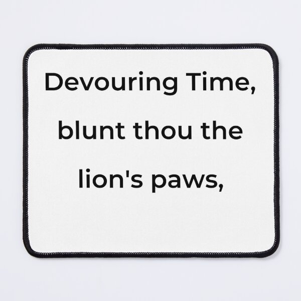 Item preview, "Devouring Time, blunt thou the lion's paws," - print black designed and sold by ariksworld.