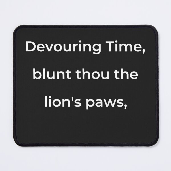Item preview, "Devouring Time, blunt thou the lion's paws," - print white designed and sold by ariksworld.