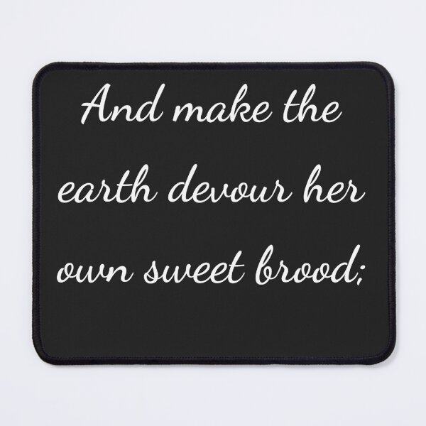 Item preview, "And make the earth devour her own sweet brood;" - handwriting white designed and sold by ariksworld.