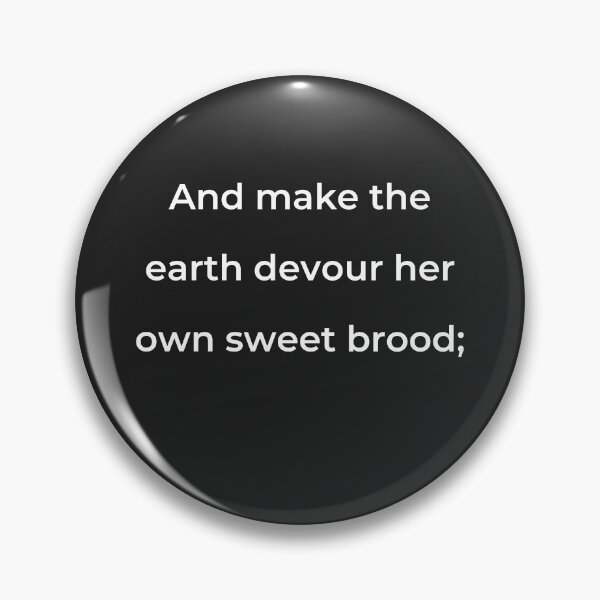 Item preview, "And make the earth devour her own sweet brood;" - print white designed and sold by ariksworld.