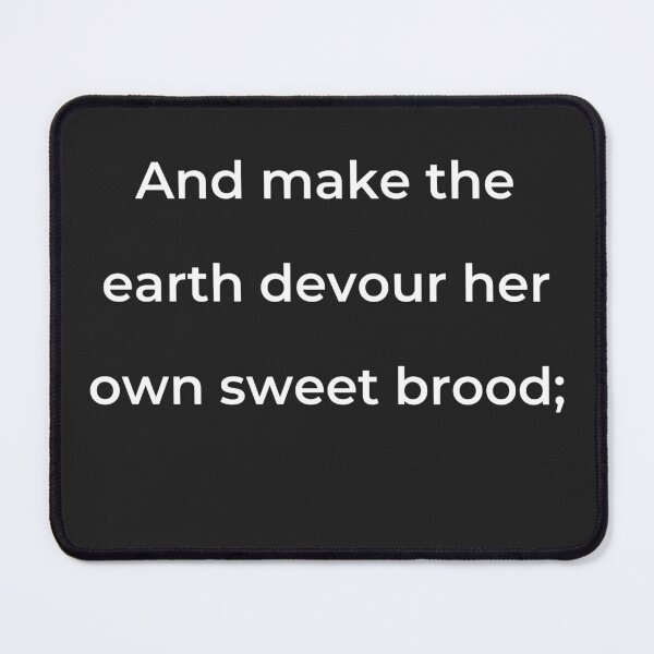 Item preview, "And make the earth devour her own sweet brood;" - print white designed and sold by ariksworld.