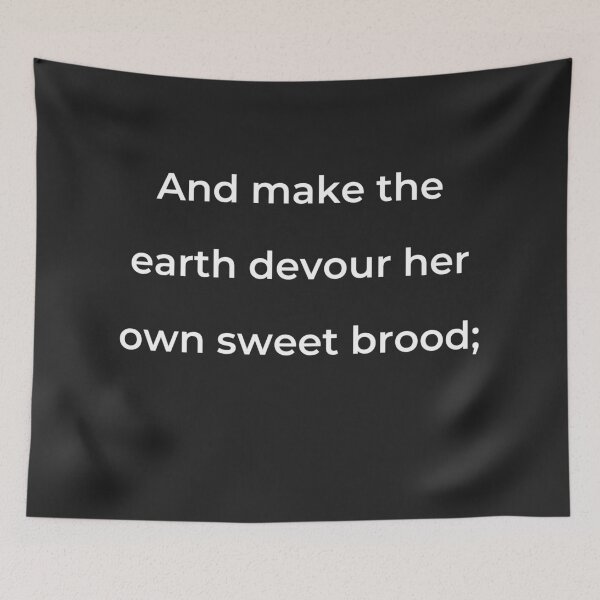 Item preview, "And make the earth devour her own sweet brood;" - print white designed and sold by ariksworld.