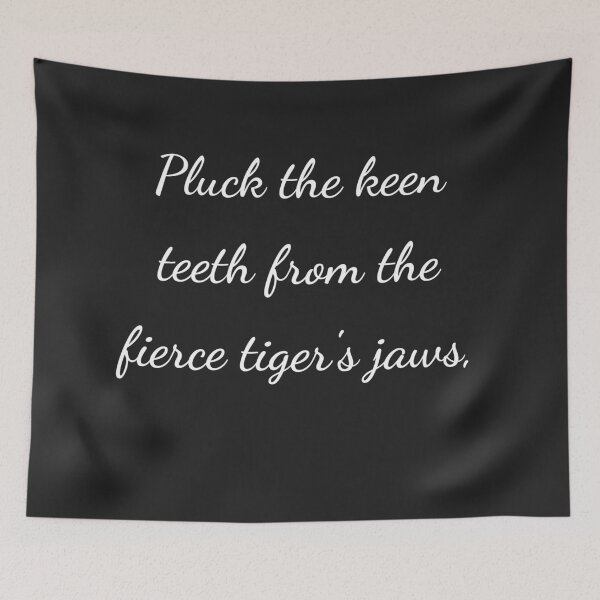 Item preview, "Pluck the keen teeth from the fierce tiger's jaws," - handwriting white designed and sold by ariksworld.