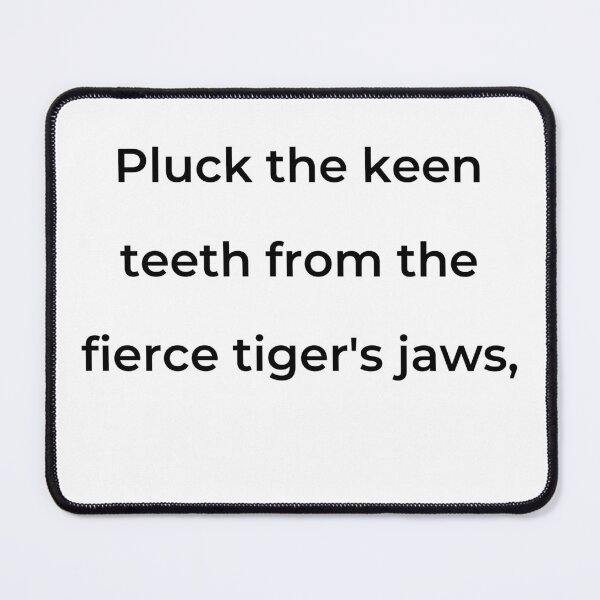 Item preview, "Pluck the keen teeth from the fierce tiger's jaws," - print black designed and sold by ariksworld.