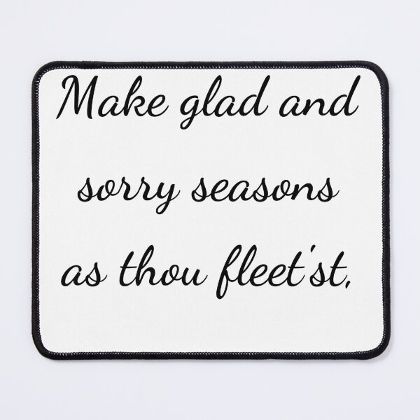 Item preview, "Make glad and sorry seasons as thou fleet'st," - handwriting black designed and sold by ariksworld.