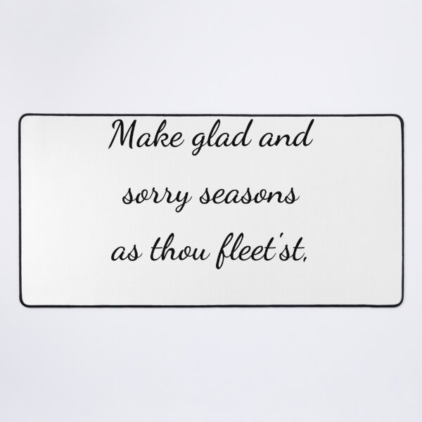 Item preview, "Make glad and sorry seasons as thou fleet'st," - handwriting black designed and sold by ariksworld.
