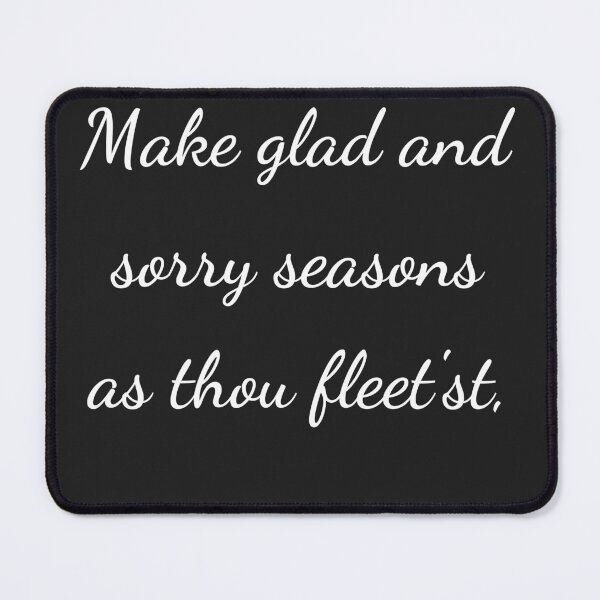 Item preview, "Make glad and sorry seasons as thou fleet'st," - handwriting white designed and sold by ariksworld.
