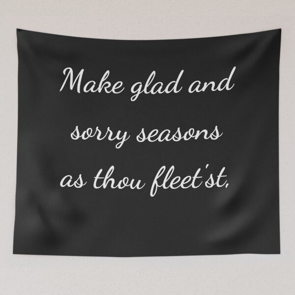 Item preview, "Make glad and sorry seasons as thou fleet'st," - handwriting white designed and sold by ariksworld.