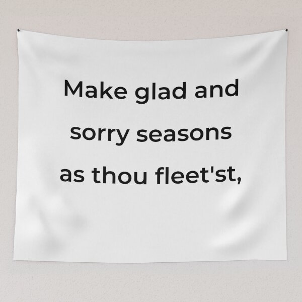 Item preview, "Make glad and sorry seasons as thou fleet'st," - print black designed and sold by ariksworld.