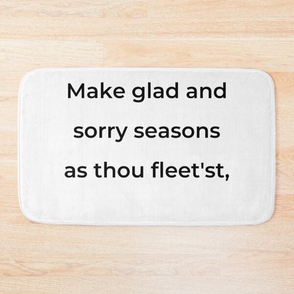 Item preview, "Make glad and sorry seasons as thou fleet'st," - print black designed and sold by ariksworld.