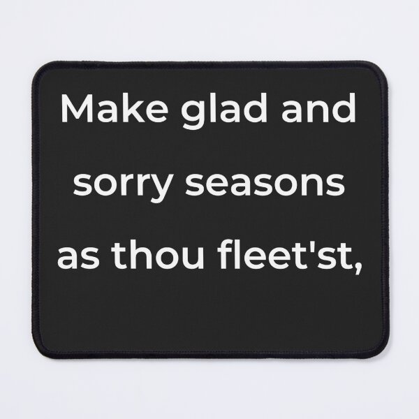 Item preview, "Make glad and sorry seasons as thou fleet'st," - print white designed and sold by ariksworld.