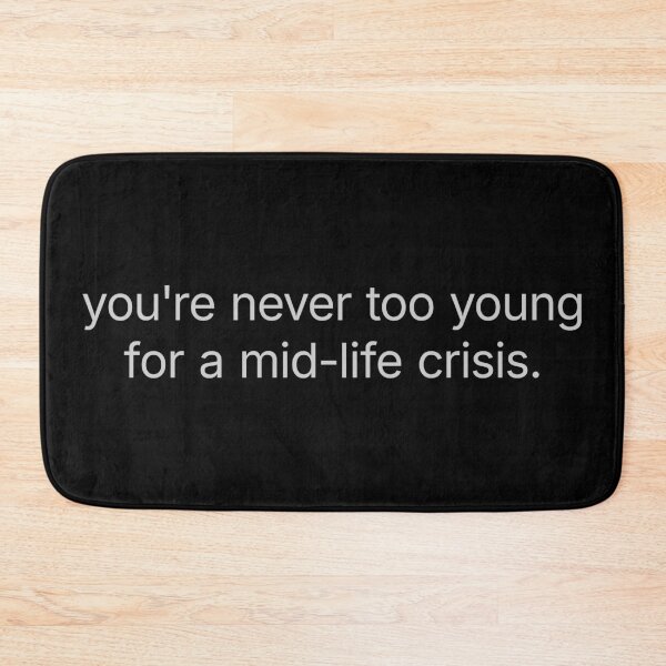 Item preview, You're Never Too Young For A Mid-Life Crisis.  designed and sold by R-A Designs.