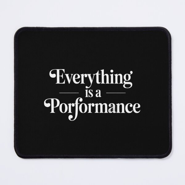 Item preview, Everything Is a Performance T-Shirt | Elegant Serif Statement Tee designed and sold by DmaarGroup.